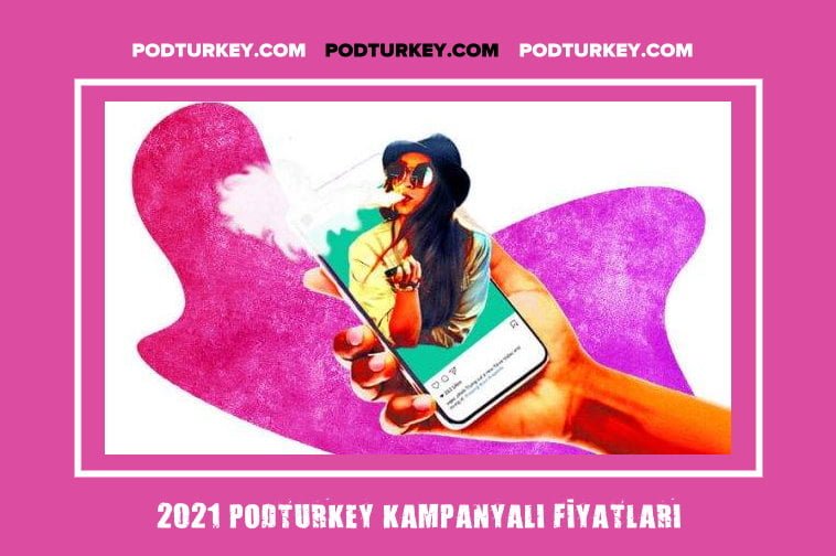 2021 PodTurkey elektronik sigara kampanyalı fiyatlar sizleri bekliyor